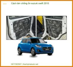 Cách Âm Chống Ồn Suzuki Swift 2010 Chuyên Nghiệp - Giảm Ồn Hiệu Quả