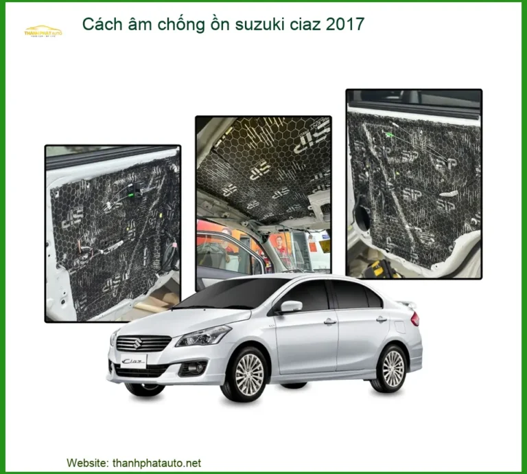 Cách Âm Chống Ồn Suzuki Ciaz 2017 - Địa Chỉ Lắp Đặt Uy Tín TPHCM