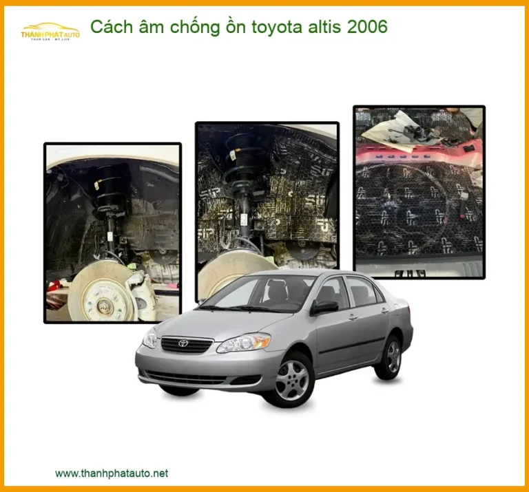 Cách Âm Chống Ồn Toyota Altis 2006 - Trung Tâm Lắp Đặt Uy Tín TPHCM