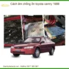 Cách Âm Chống Ồn Toyota Camry 1998 - Trung Tâm Thi Công Chính Hãng TPHCM