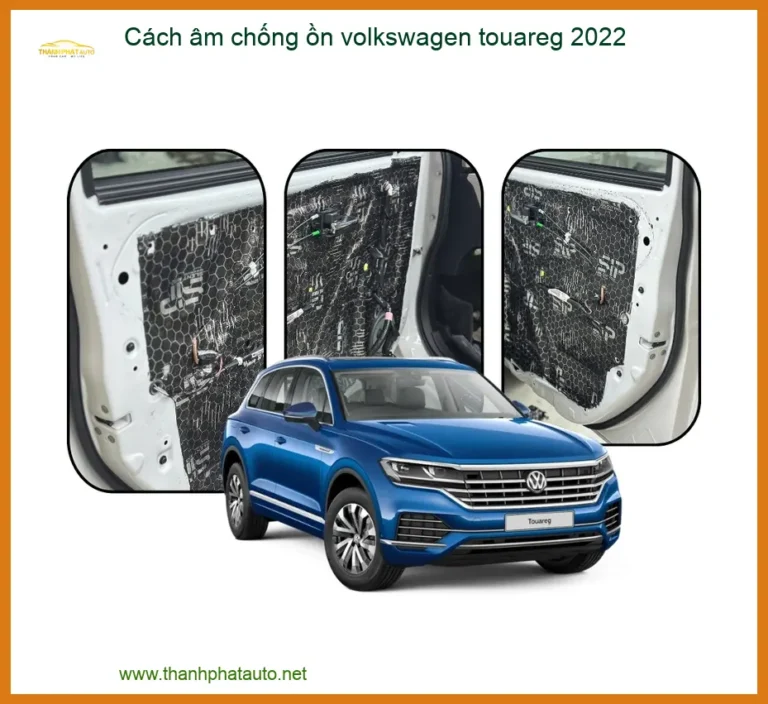Cách âm chống ồn Volkswagen Touareg 2022 - Trung Tâm Lắp Đặt Uy Tín TPHCM