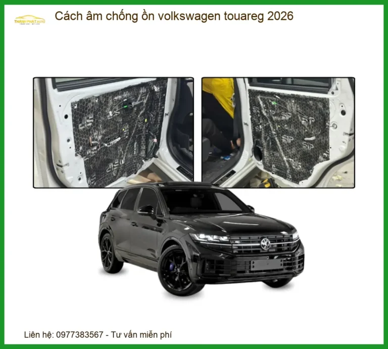Cách Âm Chống Ồn Volkswagen Touareg - Địa Chỉ Lắp Đặt Uy Tín TPHCM