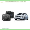 Camera Hành Trình Hyundai Avante 2011 - Trung Tâm Lắp Đặt Chính Hãng TPHCM