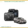 Camera Hành Trình Hyundai Elantra 2013 Chính Hãng, Chất Lượng Cao