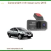 Camera Hành Trình Nissan Sunny 2013 Chính Hãng - Ghi Hình Sắc Nét, Bảo Vệ Toàn Diện