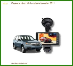 Camera Hành Trình Subaru Forester 2011 Chính Hãng - Bảo Vệ Hành Trình An Toàn