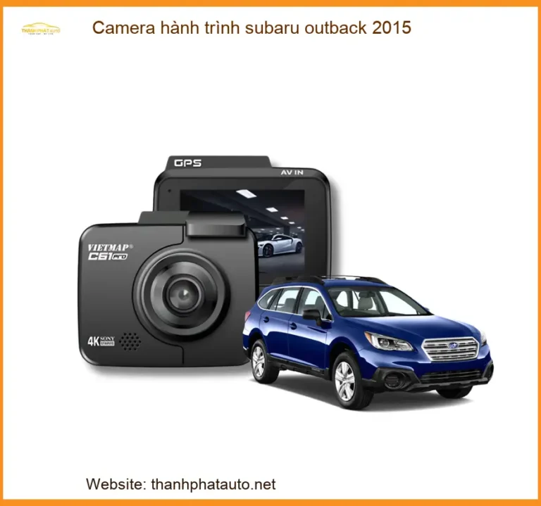 Camera Hành Trình Cho Subaru Outback 2015 Chính Hãng - Ghi Hình Sắc Nét