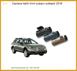 Camera Hành Trình Subaru Outback 2016 Chính Hãng - Lắp Đặt Tận Nơi