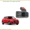 Camera Hành Trình Suzuki Swift 2010 Chính Hãng - Giải Pháp Ghi Hình An Toàn