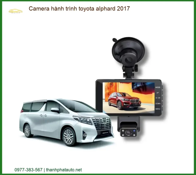 Camera Hành Trình Cho Xe Toyota Alphard 2017 - Chính Hãng, Bền Bỉ