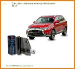Dán Phim Cách Nhiệt Mitsubishi Outlander 2016 Chính Hãng Giá Tốt