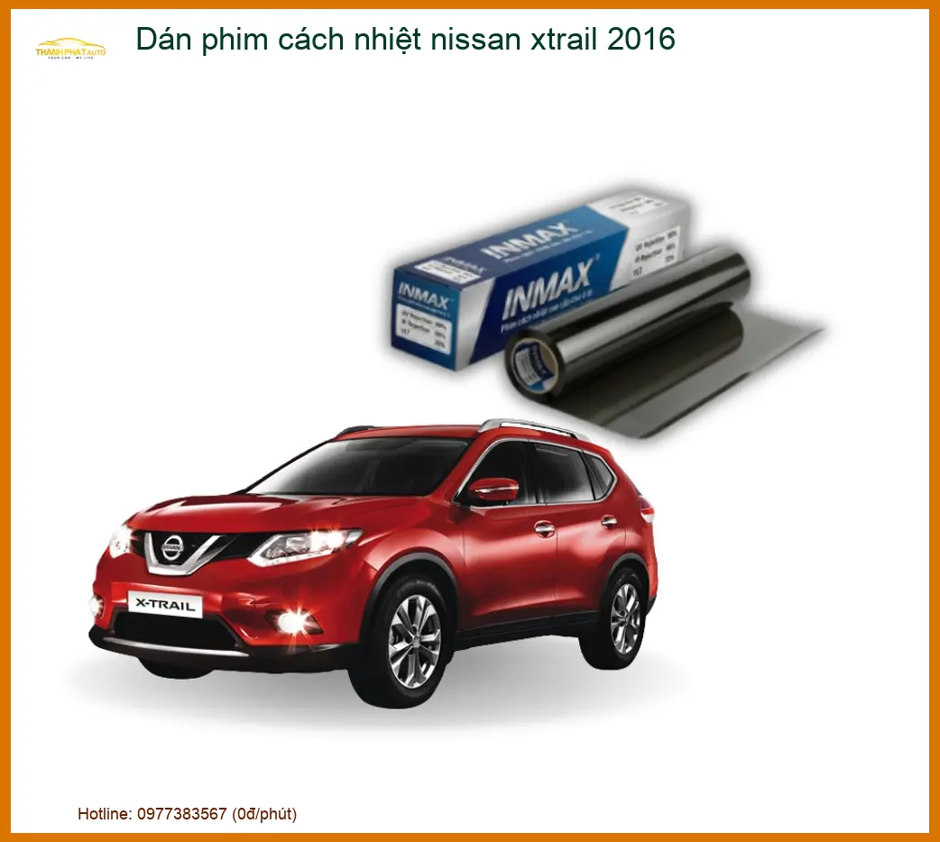 Dán phim cách nhiệt Nissan X-Trail 2016 - Địa Chỉ Lắp Đặt Chính Hãng TPHCM