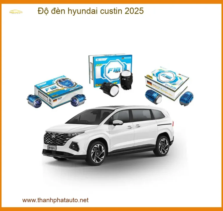 Độ Đèn Hyundai Custin 2025 – Tăng Sáng Hiệu Quả, Đẳng Cấp Sang Trọng