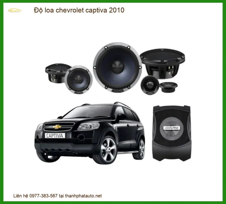 Độ Loa Chevrolet Captiva 2010 Chính Hãng, Âm Thanh Sống Động
