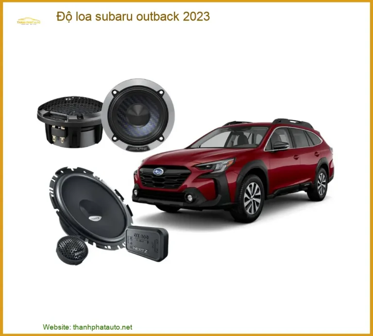 Nâng Cấp Độ Loa Subaru Outback 2023 - Âm Thanh Cao Cấp Tại TPHCM