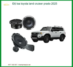 Độ Loa Toyota Land Cruiser Prado 2025 - Âm Thanh Sống Động, Giữ Zin Hệ Thống Điện