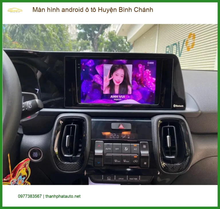 Địa Chỉ Lắp Màn Hình Android Ô Tô Huyện Bình Chánh - Lắp Đặt Uy Tín TPHCM