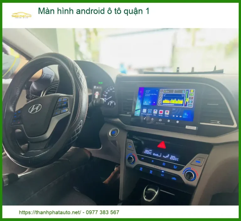 Địa Chỉ Màn Hình Android Ô Tô Tại Quận 1 - Lắp Đặt Uy Tín TPHCM