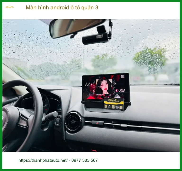 Trung Tâm Gắn Màn Hình Android Ô Tô Quận 3 - Lắp Đặt Uy Tín TPHCM
