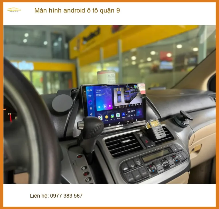 Địa Chỉ Màn Hình Android Ô Tô Tại Quận 9 - Lắp Đặt Uy Tín TPHCM