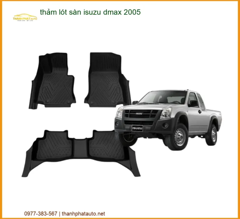 Thảm Lót Sàn Isuzu Dmax 2005 - Trung Tâm Lắp Đặt Uy Tín TPHCM