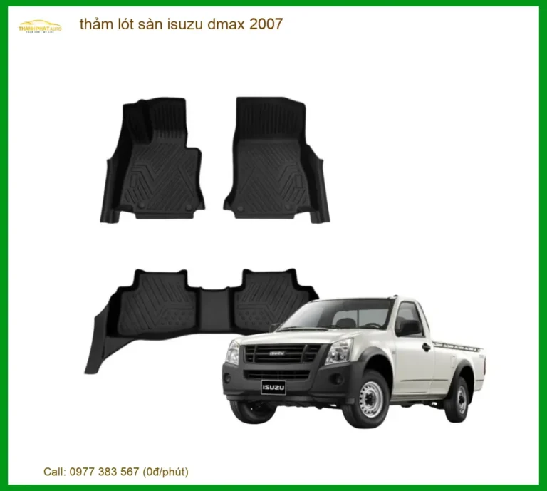 Thảm Lót Sàn Isuzu Dmax 2007 - Địa Chỉ Lắp Đặt Chính Hãng Giá Tốt TPHCM