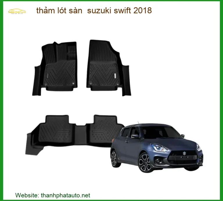 Thảm Lót Sàn Suzuki Swift 2018 - Địa Chỉ Nâng Cấp Chính Hãng TPHCM