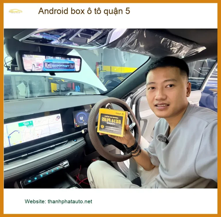 Địa Chỉ Gắn Android Box box ô tô quận 5 - Lắp Đặt Uy Tín TPHCM