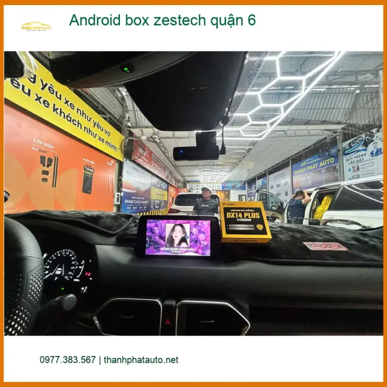 Trung Tâm Gắn Android Box Zestech Ô Tô Tại Quận 6 - Nâng Cấp Chính Hãng