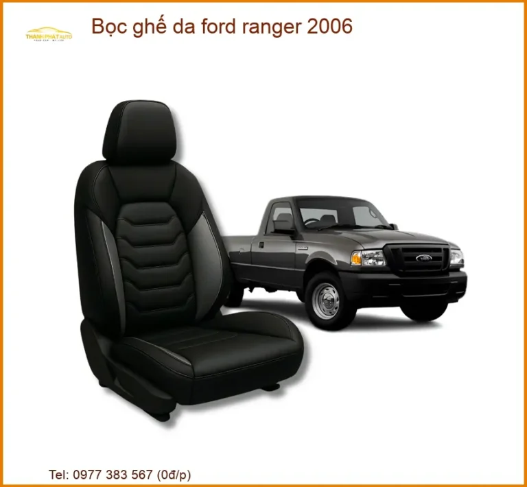 Bọc Ghế Da Ford Ranger 2006 - Địa Chỉ Lắp Đặt Uy Tín Giá Tốt TPHCM