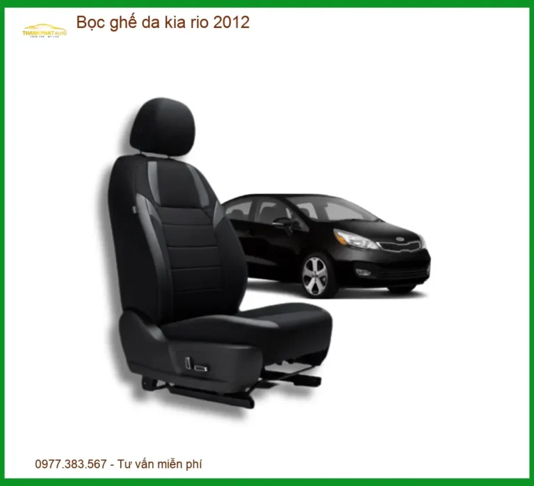 Bộ Bọc Ghế Da Cao Cấp Xe Kia Rio 2012 - Địa Chỉ Lắp Đặt Uy Tín Giá Tốt TPHCM