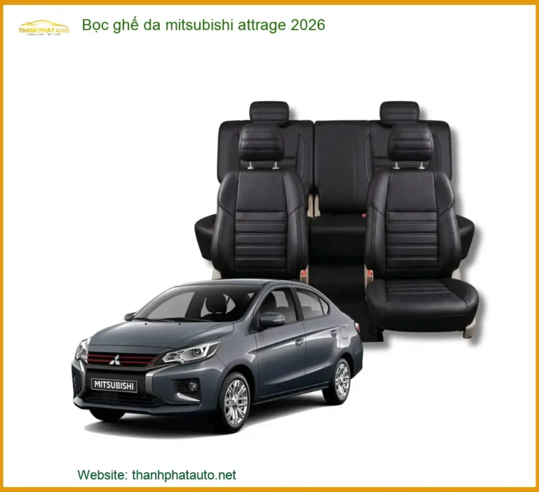 Bọc Ghế Da Mitsubishi Attrage 2026 - Trung Tâm Lắp Đặt Uy Tín TPHCM