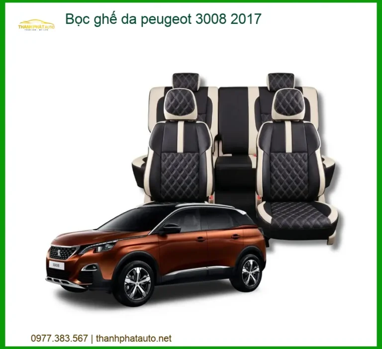 Bọc Ghế Da Peugeot 3008 2017 - Địa Chỉ Lắp Đặt Uy Tín TPHCM