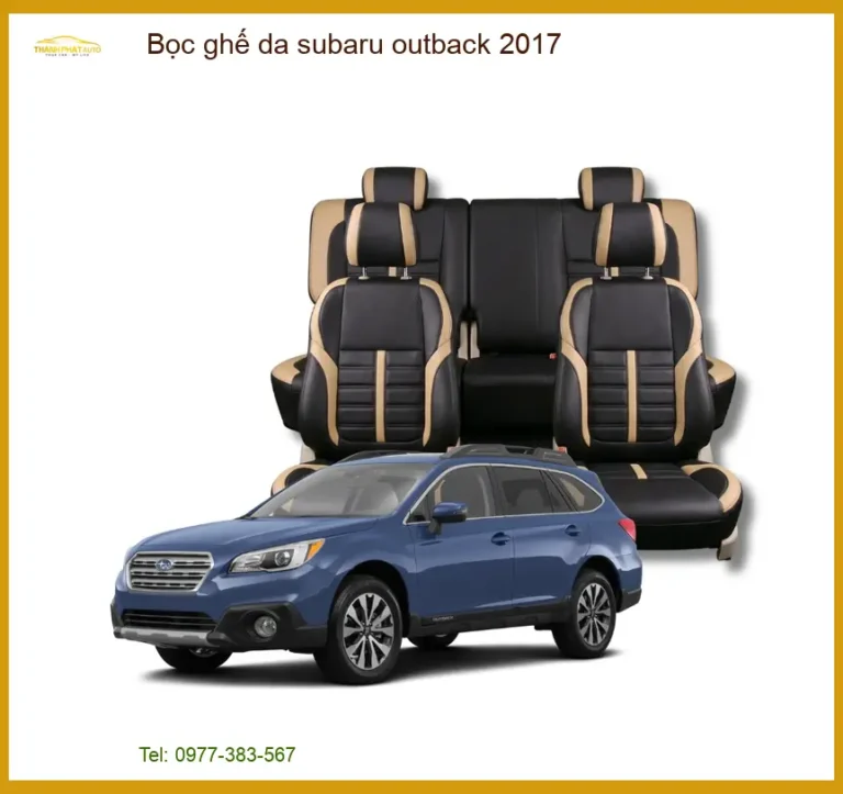 Bọc Ghế Da Subaru Outback 2017 - Trung Tâm Lắp Đặt Chính Hãng Giá Tốt TPHCM