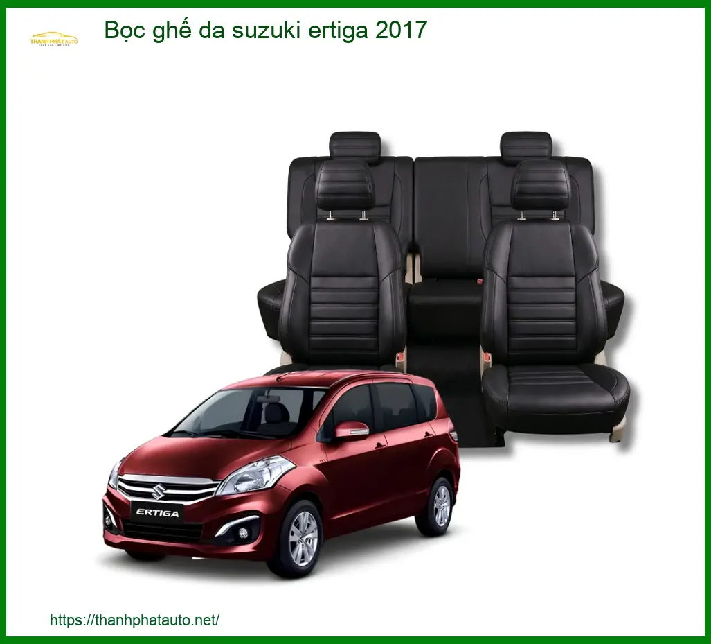 Bọc Ghế Da Suzuki Ertiga 2017 - Nơi Gắn Chính Hãng Uy Tín TPHCM
