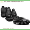 Bọc Ghế Da Volkswagen Tiguan 2018 - Trung Tâm Lắp Đặt Uy Tín TPHCM