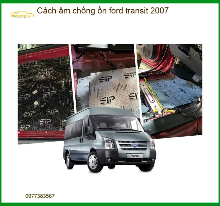 Cách Âm Chống Ồn Ford Transit 2007 - Trung Tâm Thi Công Chính Hãng TPHCM