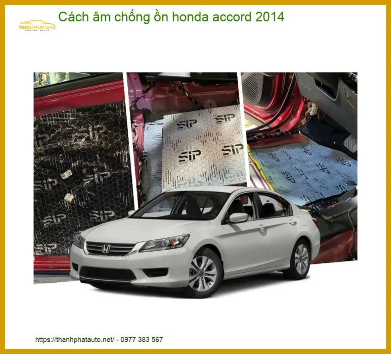 Cách âm chống ồn Honda Accord 2014 - Trung Tâm Thi Công Chính Hãng TPHCM