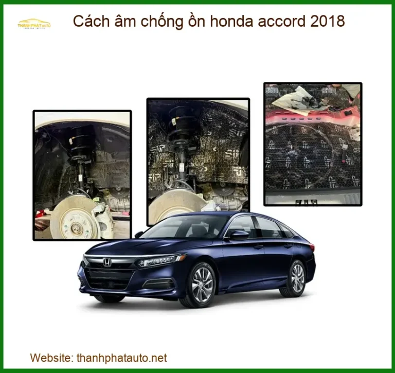 Cách Âm Chống Ồn Honda Accord 2018 - Địa Chỉ Lắp Đặt Uy Tín TPHCM
