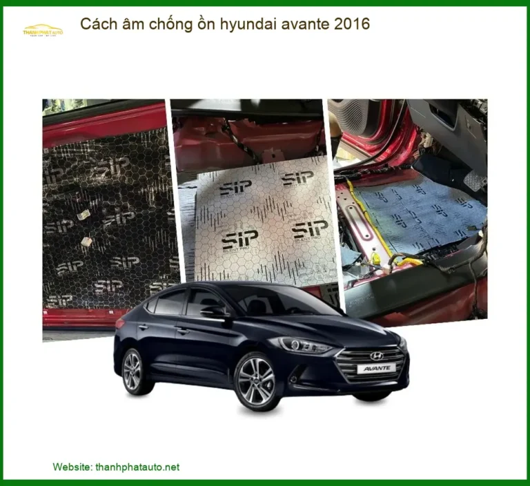 Cách Âm Chống Ồn Hyundai Avante 2016 - Địa Chỉ Lắp Đặt Chính Hãng TPHCM