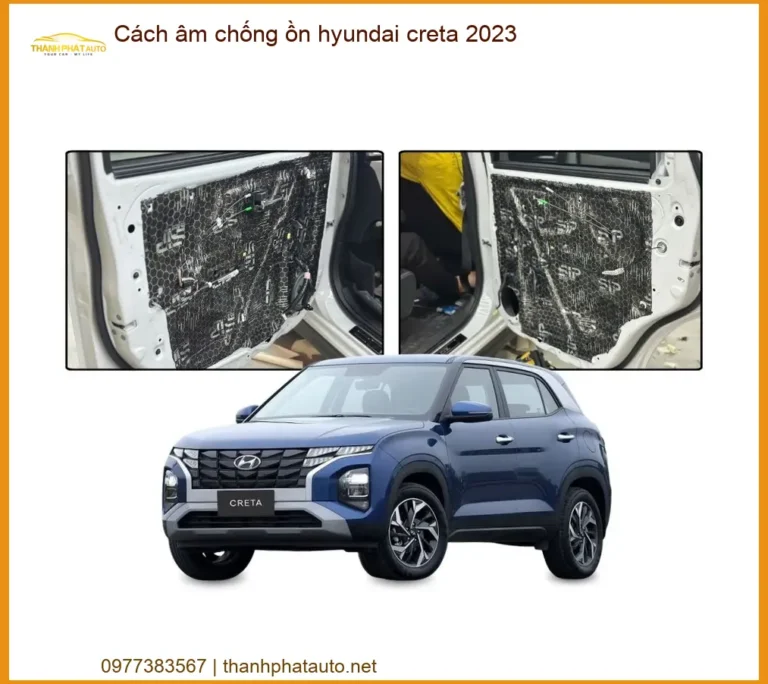 Cách Âm Chống Ồn Hyundai Creta 2023 - Địa Chỉ Lắp Đặt Uy Tín TPHCM