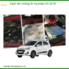 Cách âm chống ồn Hyundai i10 2018 - Địa Chỉ Thi Công Chính Hãng TPHCM
