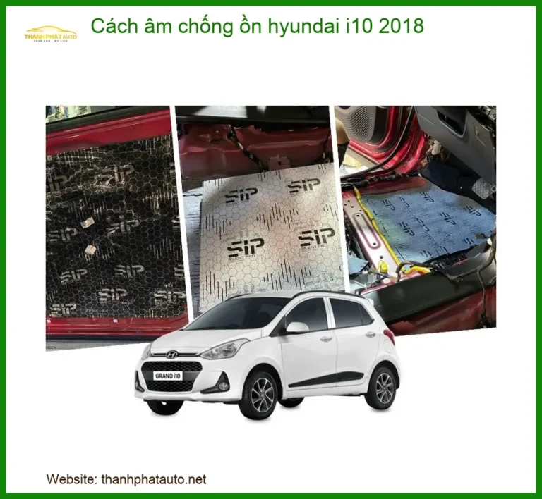 Cách âm chống ồn Hyundai i10 2018 - Địa Chỉ Thi Công Chính Hãng TPHCM