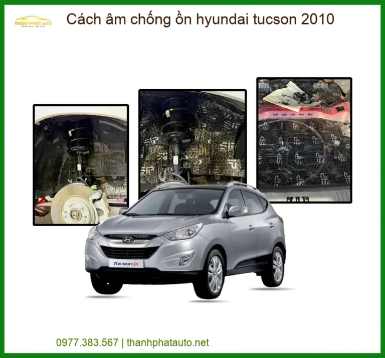Cách âm chống ồn Hyundai Tucson 2010 - Địa Chỉ Lắp Đặt Uy Tín TPHCM
