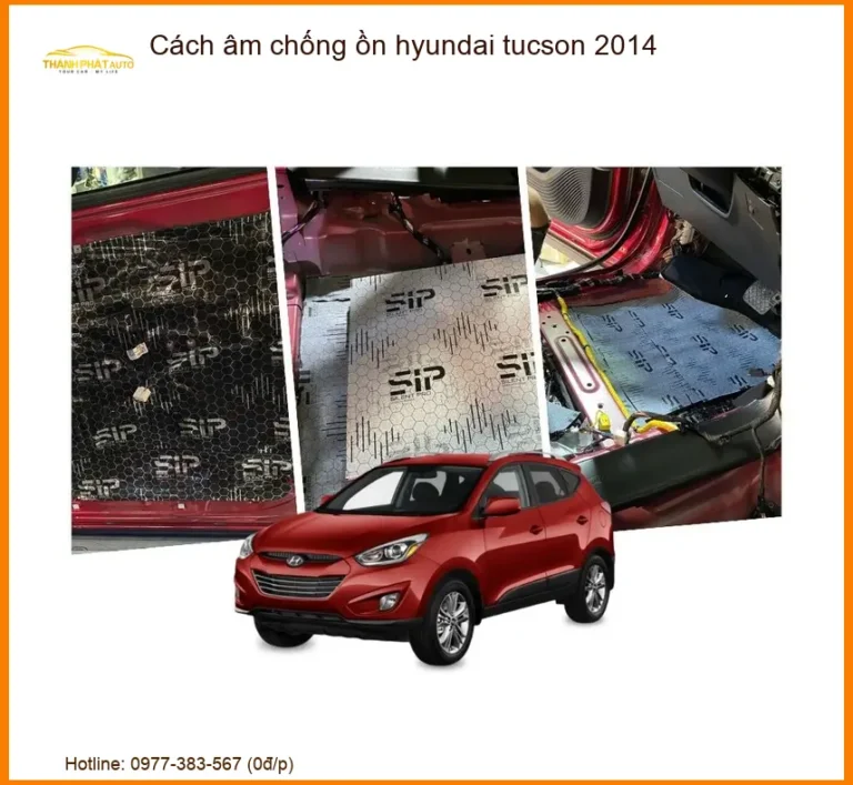 Cách Âm Chống Ồn Hyundai Tucson 2014 - Nơi Thi Công Uy Tín TPHCM