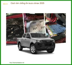 Cách Âm Chống Ồn Isuzu D-Max 2025 - Địa Chỉ Thi Công Uy Tín TPHCM