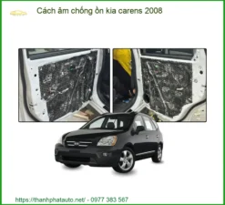 Giải Pháp Cách Âm Chống Ồn Kia Carens 2008 - Trung Tâm Thi Công Chính Hãng TPHCM