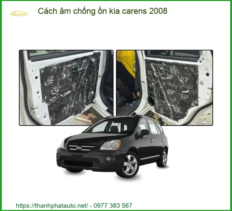 Giải Pháp Cách Âm Chống Ồn Kia Carens 2008 - Trung Tâm Thi Công Chính Hãng TPHCM