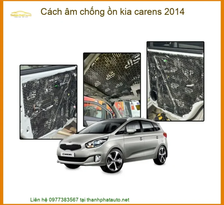 Cách Âm Chống Ồn Kia Carens 2014 - Địa Chỉ Lắp Đặt Uy Tín TPHCM