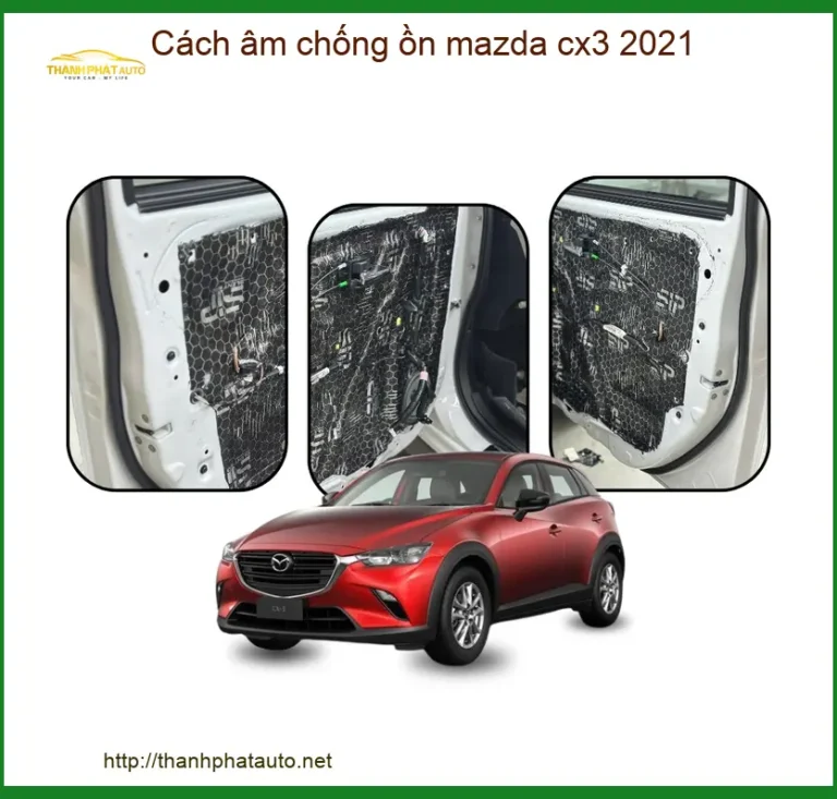 Cách Âm Chống Ồn Mazda CX3 2021 - Trung Tâm Thi Công Chính Hãng Giá Tốt TPHCM